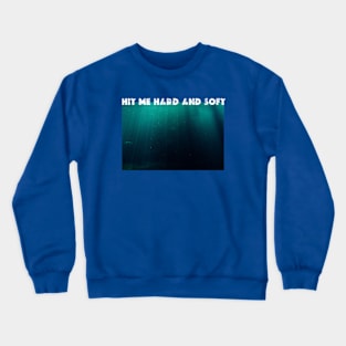 HIT ME HARD AND SOFT Crewneck Sweatshirt